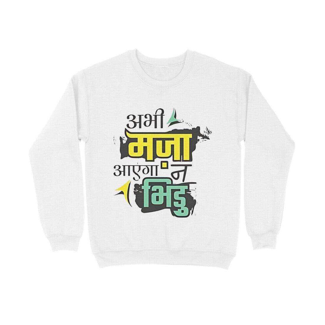 Abhi Maja Aayega Na Bhidu - Sweatshirt